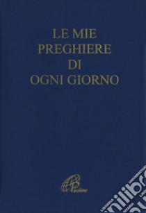 Le mie preghiere di ogni giorno. Ediz. plastificata libro