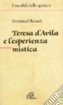 Teresa d'Avila e l'esperienza mistica libro di Renault Emmanuel