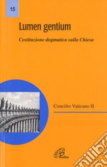 Lumen gentium. Costituzione dogmatica sulla Chiesa libro di Concilio Vaticano II (cur.)