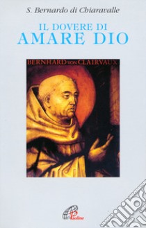 Il dovere di amare Dio libro di Bernardo di Chiaravalle (san); Piazzoni A. (cur.)