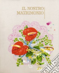 Il nostro matrimonio libro di Bonaldo Nadia