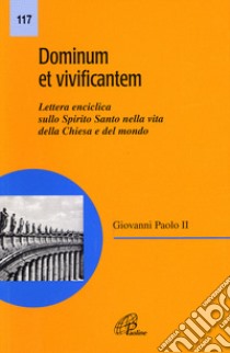 Dominum et vivificantem. Lettera enciclica sullo Spirito Santo nella vita della Chiesa e del mondo libro di Giovanni Paolo II