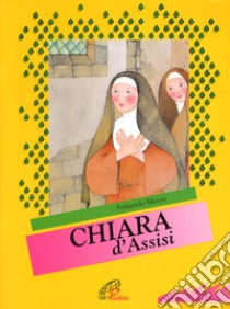 Chiara d'Assisi. Ediz. illustrata libro di Moore Armando