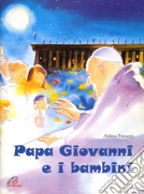 Papa Giovanni e i bambini. Ediz. illustrata libro di Panzetti Aldina