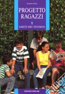 Progetto ragazzi. Sarete miei testimoni. Vol. 1 libro di Panza Silvana