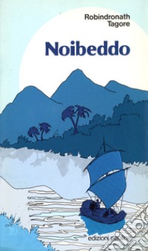 Noibeddo. L'offerta libro di Tagore Rabindranath; Santoro Ragaini L. (cur.)