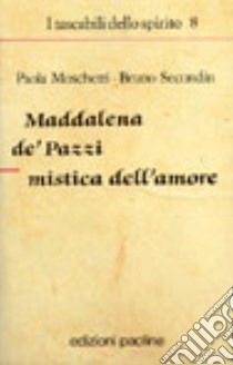 Maddalena de' Pazzi mistica dell'amore libro di Moschetti Paola - Secondin Bruno