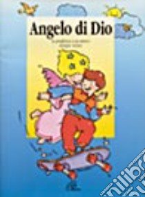 Angelo di Dio. La preghiera a un amico sempre vicino libro di Polart Pier