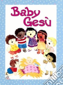 Baby Gesù. Ediz. illustrata libro di Luzi Marina