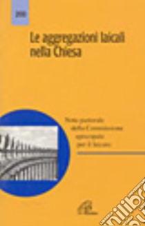 Le aggregazioni laicali nella Chiesa. Nota pastorale della Commissione pastorale per il laicato libro