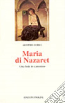 Maria di Nazaret. Una fede in cammino libro di Serra Aristide M.