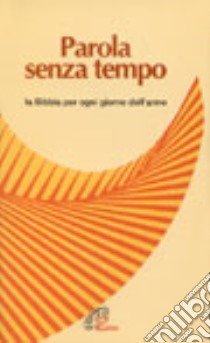 Parola senza tempo. La Bibbia per ogni giorno dell'anno libro di Bonaldo N. (cur.)