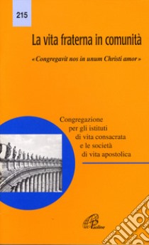 La vita fraterna in comunità. «Congregativ nos in unum Christi amor» libro di Congregazione per gli istituti di vita consacrata (cur.)