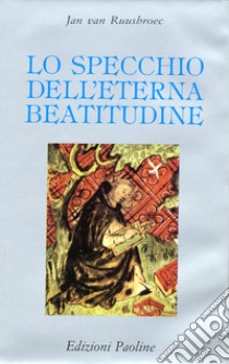 Lo specchio dell'eterna beatitudine libro di Ruusbroec Jan van; Giovanna Maria della Croce (cur.)