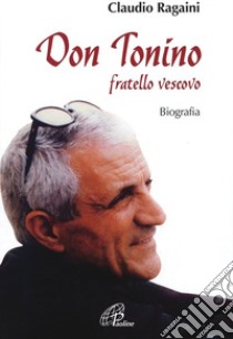 Don Tonino. Fratello vescovo. libro di Ragaini Claudio