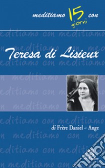 Teresa di Lisieux libro di Ange Daniel