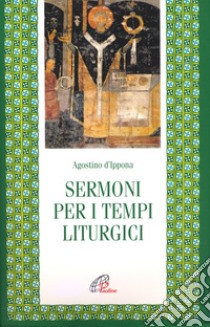 Sermoni per i tempi liturgici libro di Agostino (sant'); Padovese L. (cur.)