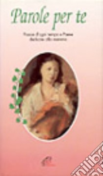 Parole per te. Poesie d'ogni tempo e paese dedicate alla mamma libro di Gamberini G. (cur.)