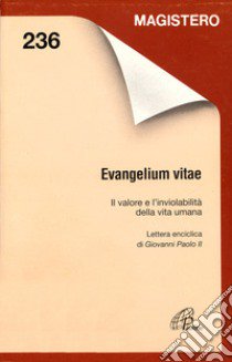 Evangelium vitae. Il valore e l'inviolabilità della vita umana libro di Giovanni Paolo II