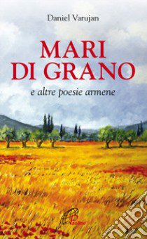 Mari di grano e altre poesie armene libro di Varujan Daniel; Arslan A. (cur.)