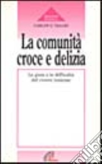 La comunità: croce e delizia. Le gioie e le difficoltà del vivere insieme libro di Vallés Carlos G.