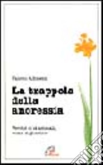 La trappola della anoressia. Perché ci si ammala, come si guarisce libro di Albisetti Valerio