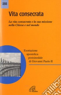 Vita consecrata. Esortazione apostolica postsinodale. La vita consacrata e la sua missione nella Chiesa. Nota pastorale libro di Giovanni Paolo II