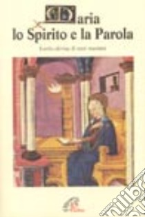 Maria, lo Spirito e la parola. «Lectio divina» di testi mariani libro di Masini Mario