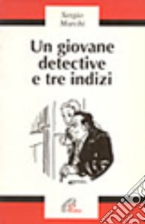 Un giovane detective e tre indizi libro di Marchi Sergio