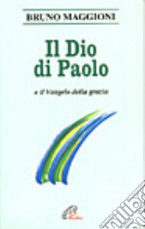 Il Dio di Paolo e il Vangelo della grazia libro di Maggioni Bruno