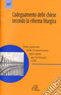 L'adeguamento delle Chiese secondo la riforma liturgica. Nota pastorale libro di Conferenza episcopale italiana; Commissione episcopale per la liturgia