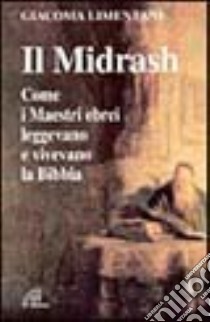 Il midrash. Come i maestri ebrei leggevano e vivevano la Bibbia libro di Limentani Giacoma