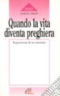 Quando la vita diventa preghiera. Esperienza di un eremita libro di Driot Marcel