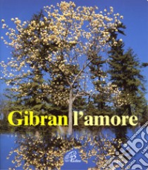 Gibran. L'amore libro di Gibran Kahlil; Farinelli I. (cur.)