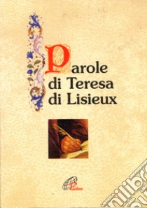 Parole di Teresa di Lisieux libro di Teresa di Lisieux (santa); Cavallo O. (cur.)