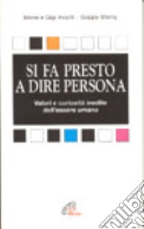 Si fa presto a dire persona. Valori e curiosità inedite dell'essere umano libro di Avanti Gigi - Sferra Geppy - Avanti Maria