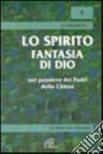 Lo spirito, fantasia di Dio libro