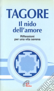 Il nido dell'amore. Riflessioni per una vita serena libro di Tagore Rabindranath; Santoro Ragaini L. (cur.)