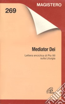 Mediator Dei. Lettera enciclica di Pio XII sulla liturgia libro di Pio XII
