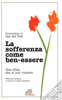 La sofferenza come ben-essere. Una sfida che si può vincere libro di Van der Poel Cornelius J.; Sandrin L. (cur.)