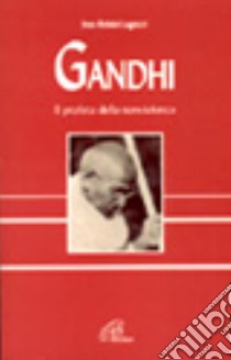 Gandhi. Il profeta della nonviolenza libro di Belski Lagazzi Ines