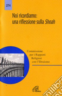 Noi ricordiamo: una riflessione sulla Shoah libro di Conferenza episcopale italiana; Commissione per i rapporti relig. con l'ebraismo (cur.)