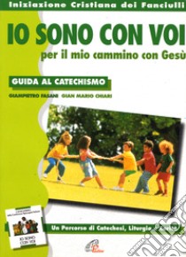 «Io sono con voi» per il mio cammino con Gesù. Guida al catechismo libro di Fasani Giampietro; Chiari G. Mario