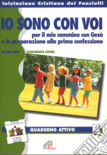 «Io sono con voi» per il mio cammino con Gesù. Quaderno attivo - secondo anno. Vol. 2 libro di Chiari G. Mario