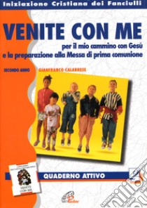 «Venite con me» per il mio cammino con Gesù. Quaderno attivo - secondo anno. Vol. 2 libro di Calabrese Gianfranco