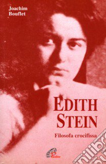 Edith Stein. Filosofa crocifissa libro di Bouflet Joachim