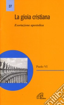 La gioia cristiana. Esortazione apostolica libro di Paolo VI