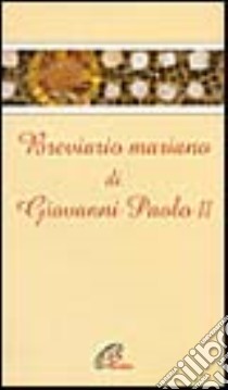 Breviario mariano di Giovanni Paolo II. Cammino spirituale verso il nuovo millennio libro