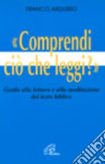 Comprendi ciò che leggi? Guida alla lettura e alla meditazione del testo biblico libro di Ardusso Franco