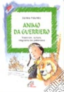 Animo da guerriero. Tradizioni, cultura, religiosità dei pellerossa libro di Palumbo Daniela